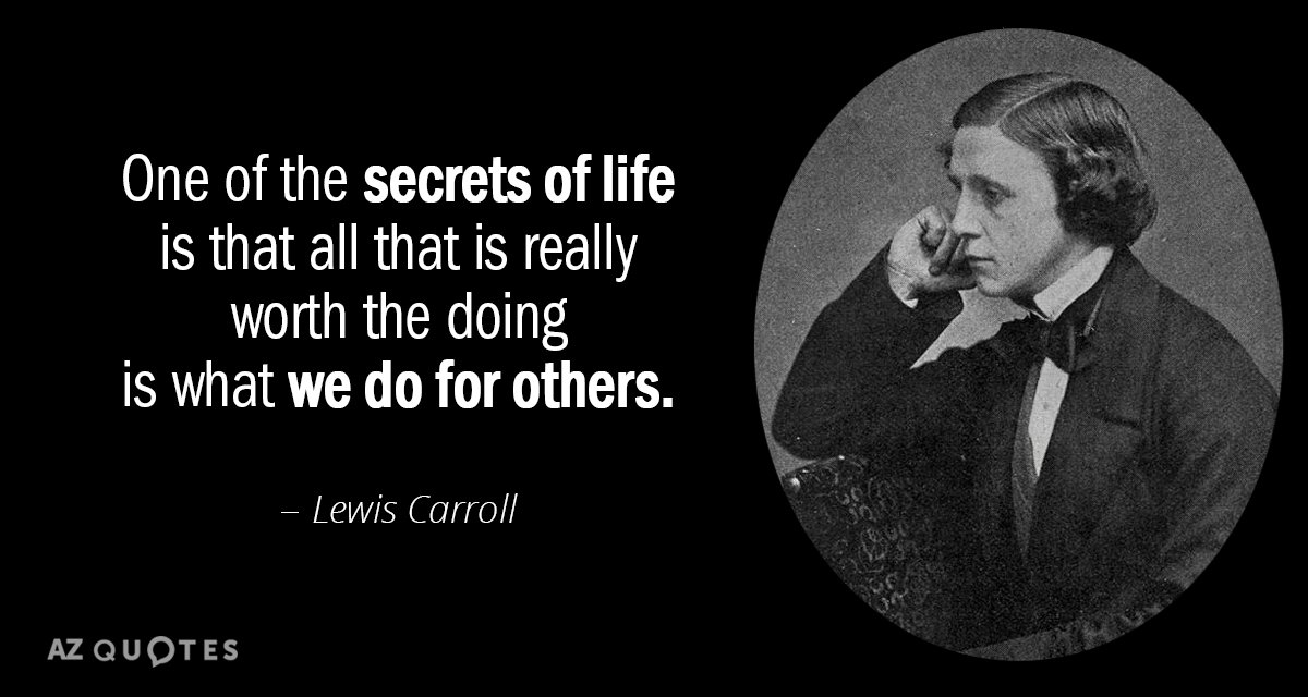Lewis Carroll quote: One of the secrets of life is that all that is really worth...