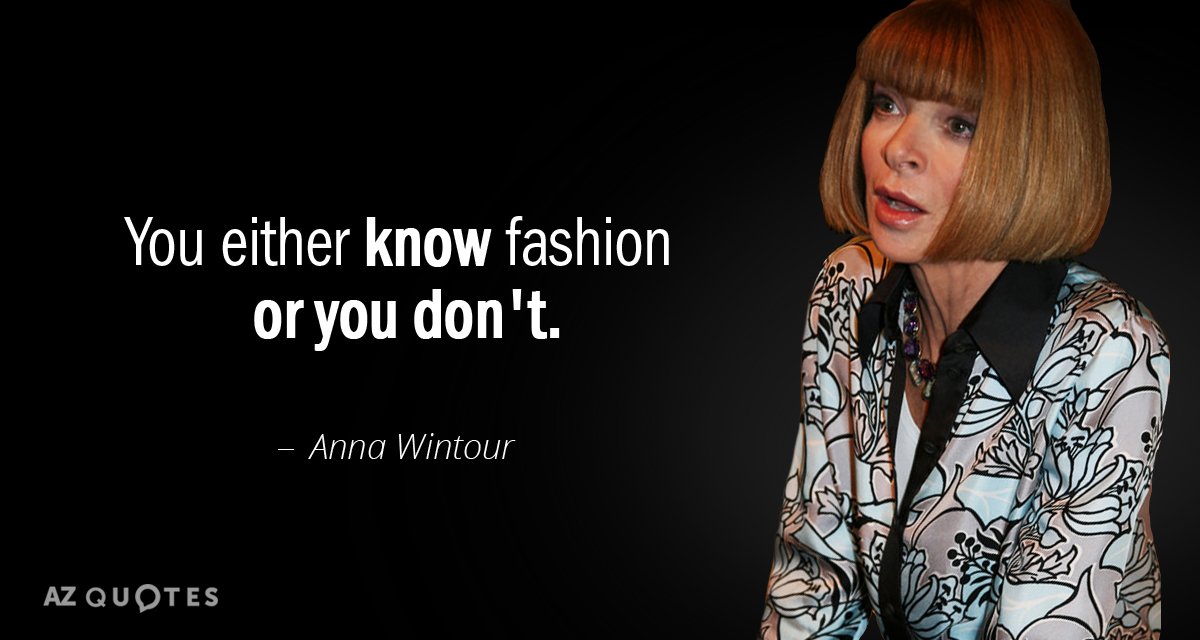 Anna Wintour quote: You either know fashion or you don't.