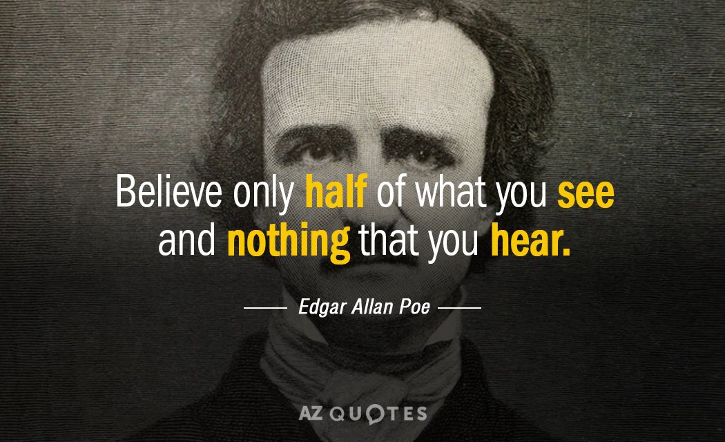 Edgar Allan Poe quote: Believe only half of what you see and nothing that you hear.