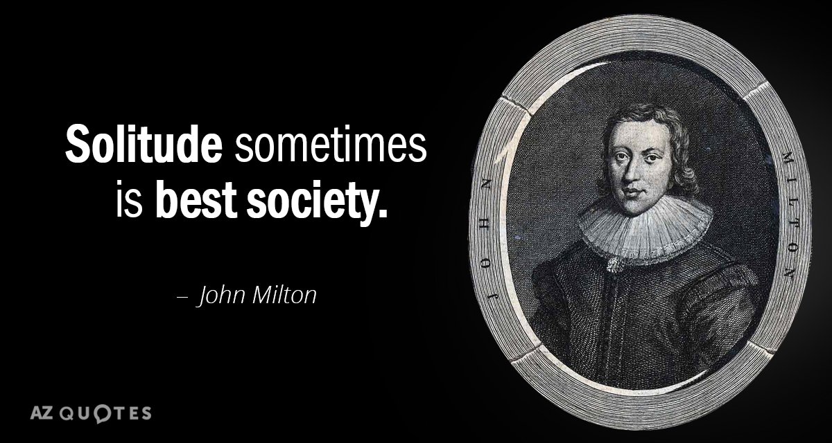 John Milton quote: Solitude sometimes is best society.