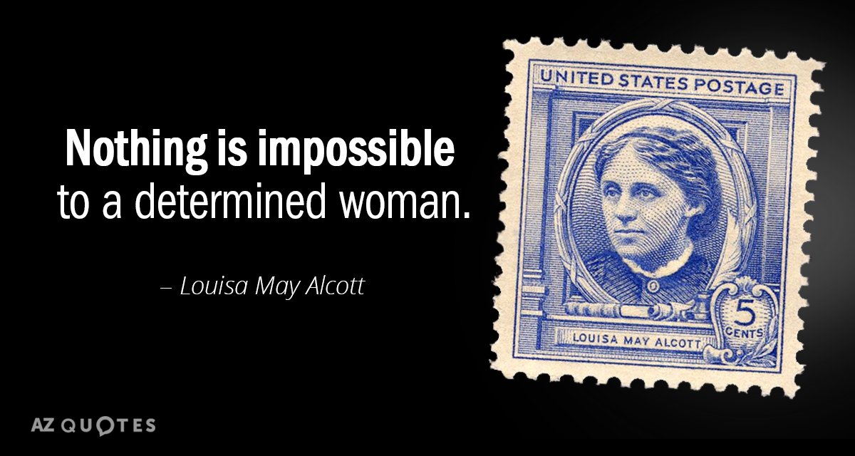Louisa May Alcott quote: Nothing is impossible to a determined woman.