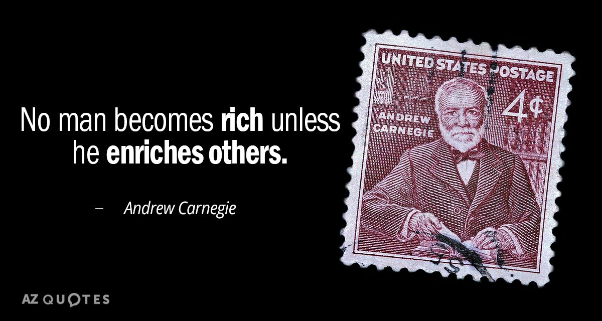 Andrew Carnegie quote: No man becomes rich unless he enriches others.