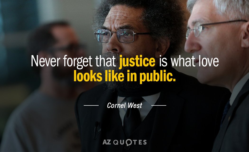 Cornel West quote: Never forget that justice is what love looks like in public