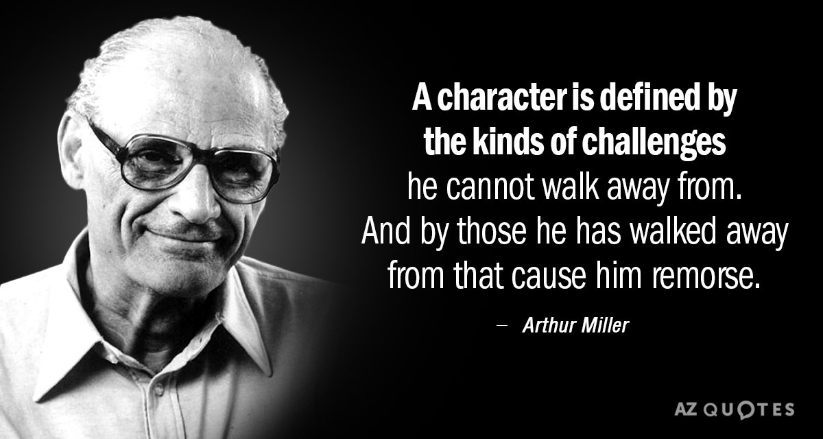 Arthur Miller quote: A character is defined by the kinds of challenges he cannot walk away...