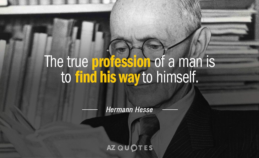 Hermann Hesse quote: The true profession of a man is to find his way to himself.