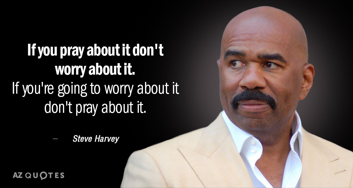 Steve Harvey quote: If you pray about it don't worry about it. If you're going to...
