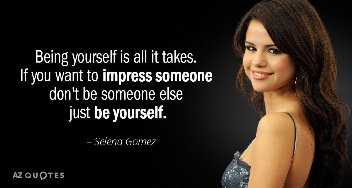 Selena Gomez quote: Being yourself is all it takes. If you want to impress someone don't...