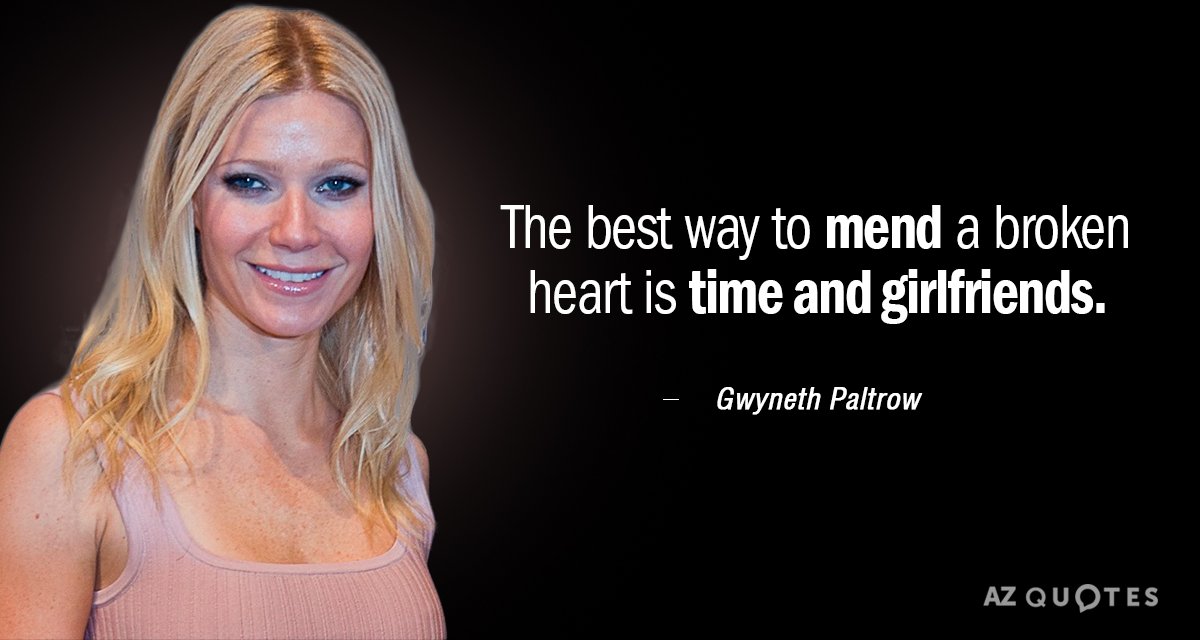Gwyneth Paltrow quote: The best way to mend a broken heart is time and girlfriends.