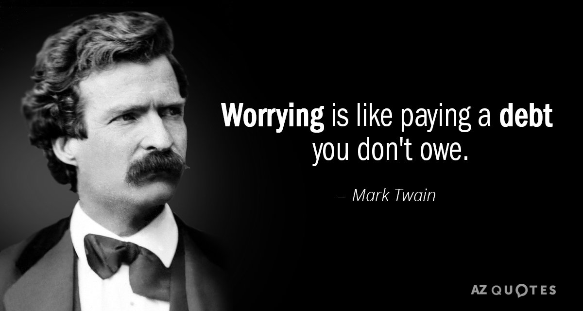 Mark Twain quote: Worrying is like paying a debt you don't owe.