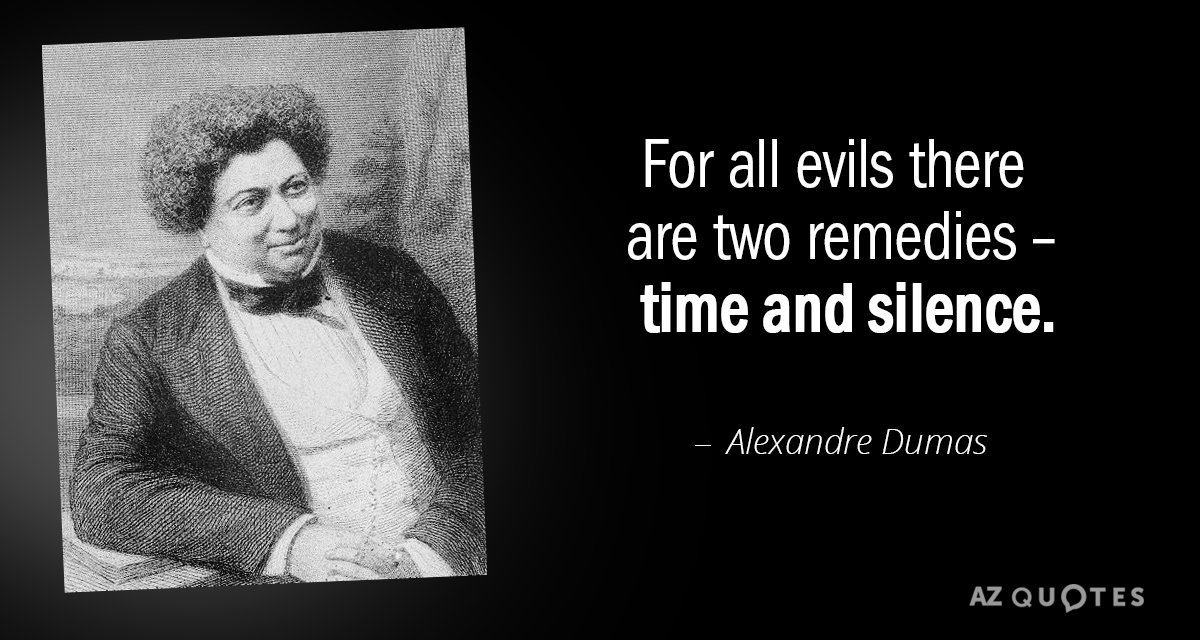 Alexandre Dumas quote: For all evils there are two remedies - time and silence.