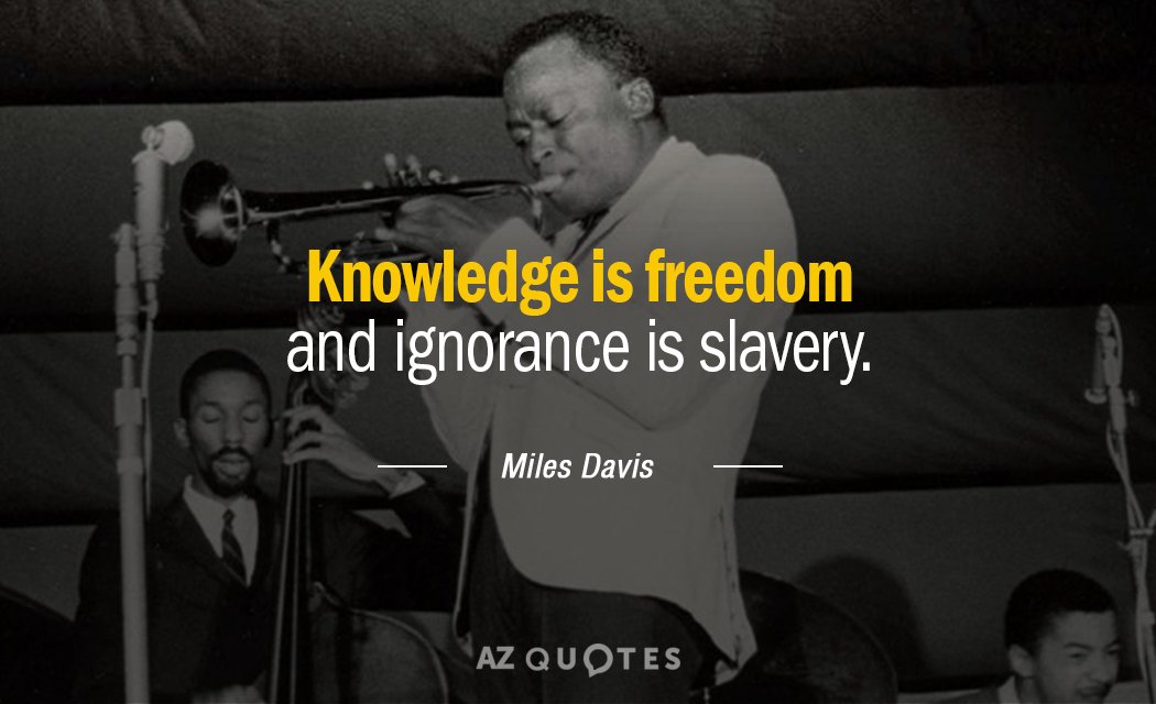 Miles Davis quote: Knowledge is freedom and ignorance is slavery