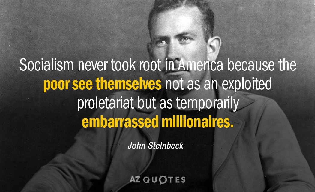 John Steinbeck quote: Socialism never took root in America because the poor see themselves not as...