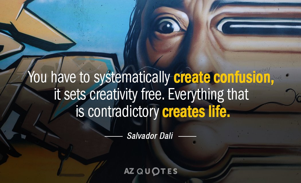 Salvador Dali quote: You have to systematically create confusion, it sets creativity free. Everything that is...