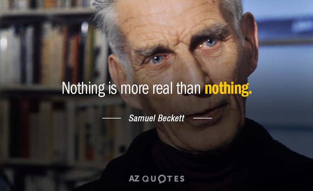 Samuel Beckett quote: Nothing is more real than nothing.