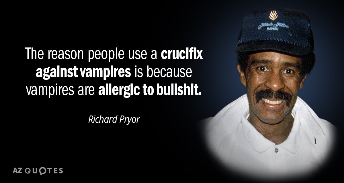 Richard Pryor quote: The reason people use a crucifix against vampires is because vampires are allergic...