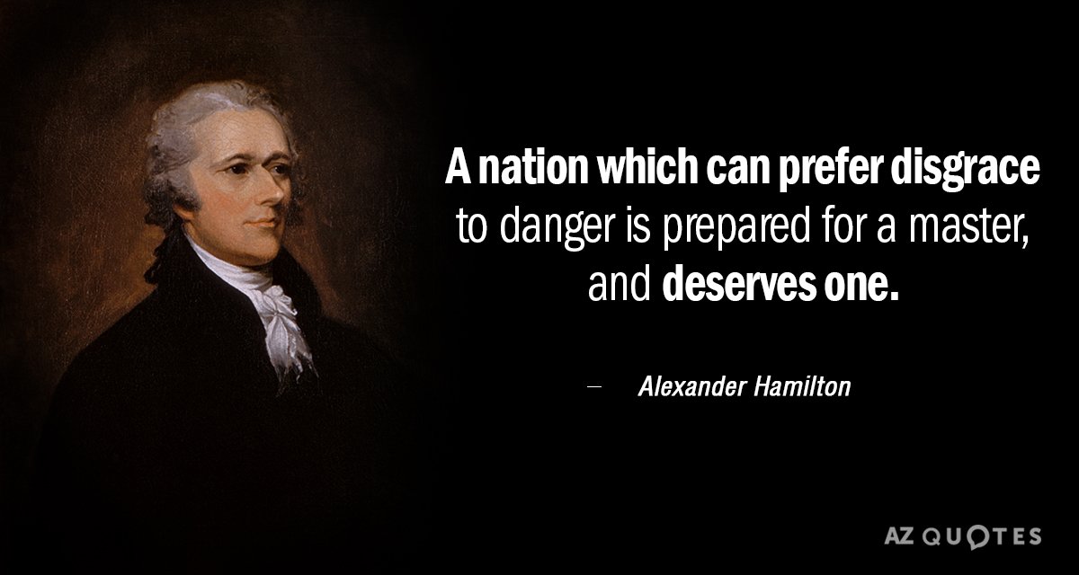 Alexander Hamilton quote: A nation which can prefer disgrace to danger is prepared for a master...