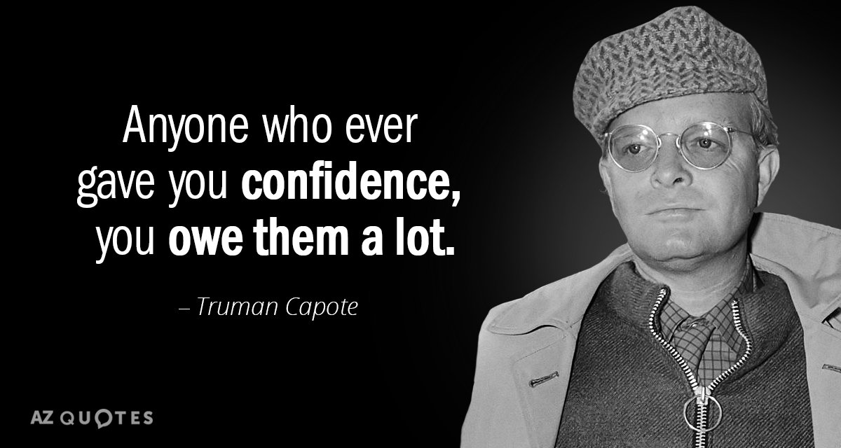 Truman Capote quote: Anyone who ever gave you confidence, you owe them a lot.