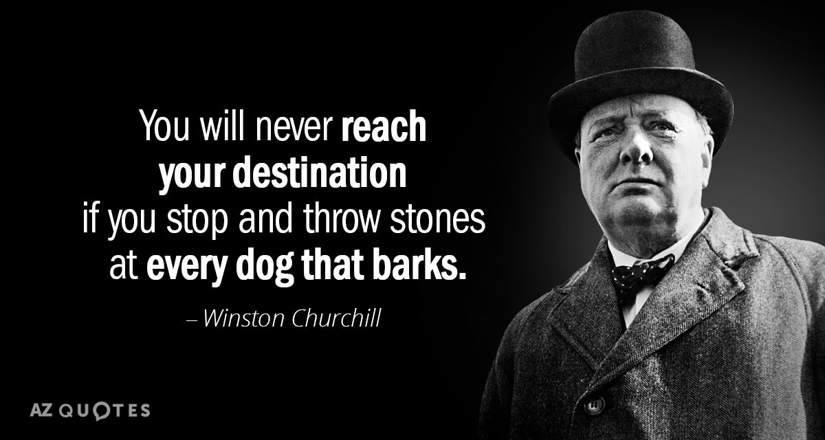 Winston Churchill quote: You will never reach your destination if you stop and throw stones at...