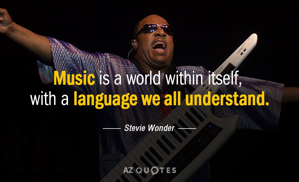 Stevie Wonder quote: Music is a world within itself, with a language we all understand.