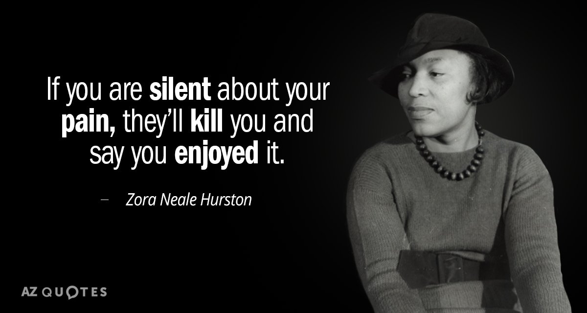Zora Neale Hurston quote: If you are silent about your pain, they’ll kill you and say...