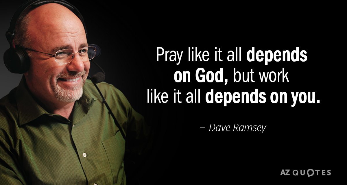 Dave Ramsey quote: Pray like it all depends on God, but work like it all depends...
