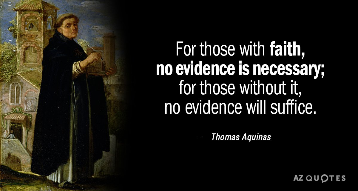 Thomas Aquinas quote: For those with faith, no evidence is necessary; for those without it, no...