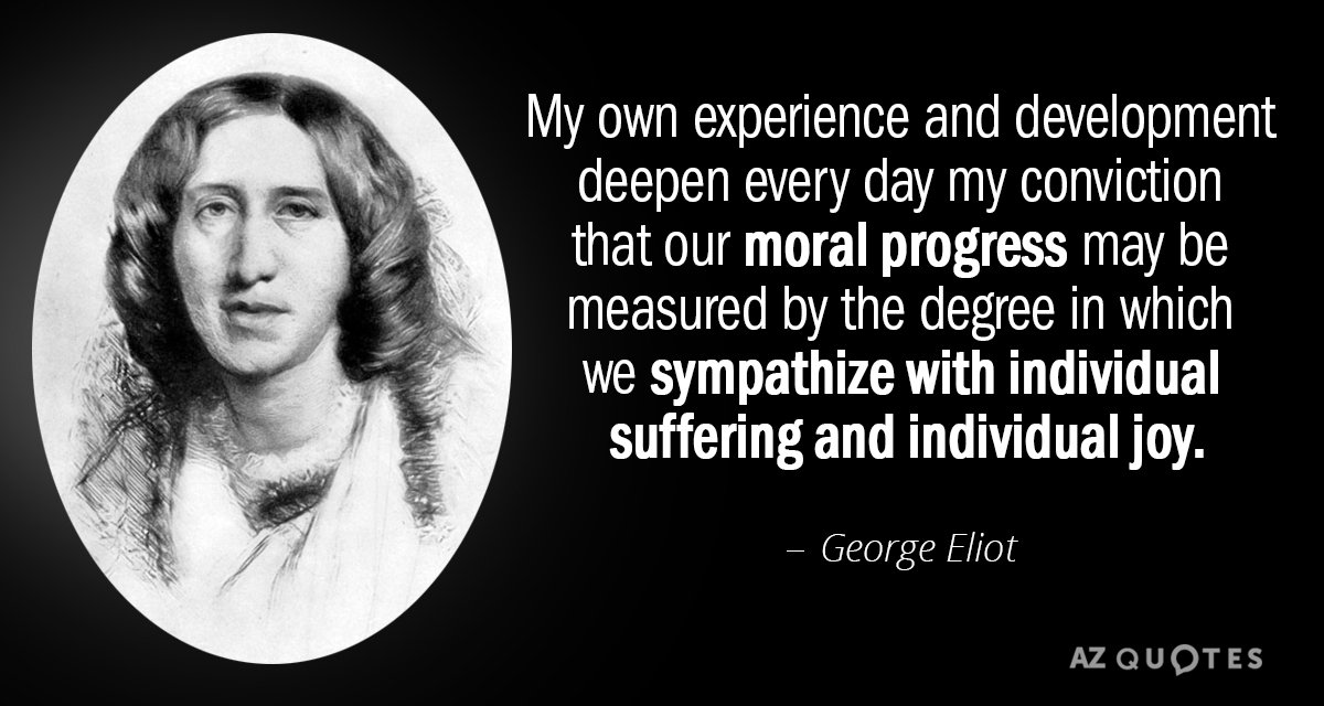 George Eliot quote: My own experience and development deepen every day my conviction that our moral...