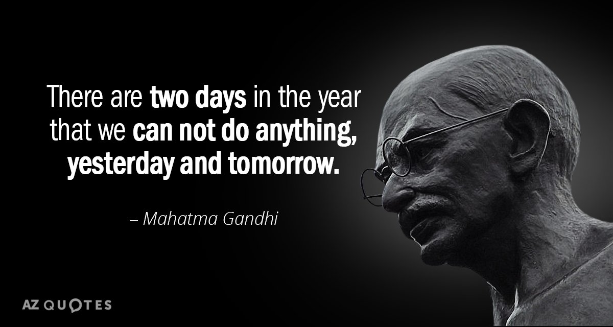 Mahatma Gandhi quote: There are two days in the year that we can not do anything...