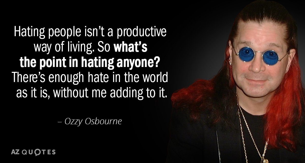 Ozzy Osbourne quote: Hating people isn’t a productive way of living. So what’s the point in...