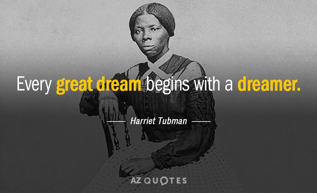 Harriet Tubman quote: Every great dream begins with a dreamer.