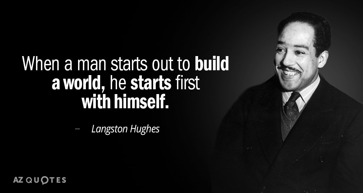 Langston Hughes quote: When a man starts out to build a world, He starts first with...