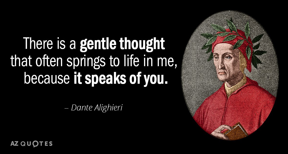 Dante Alighieri quote: There is a gentle thought that often springs to life in me, because...