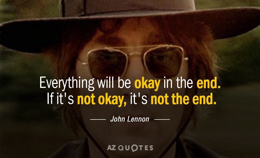 John Lennon quote: Everything will be okay in the end. If it's not okay, it's not...