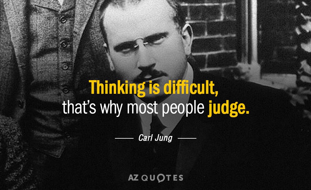 Carl Jung quote: Thinking is difficult, that’s why most people judge.