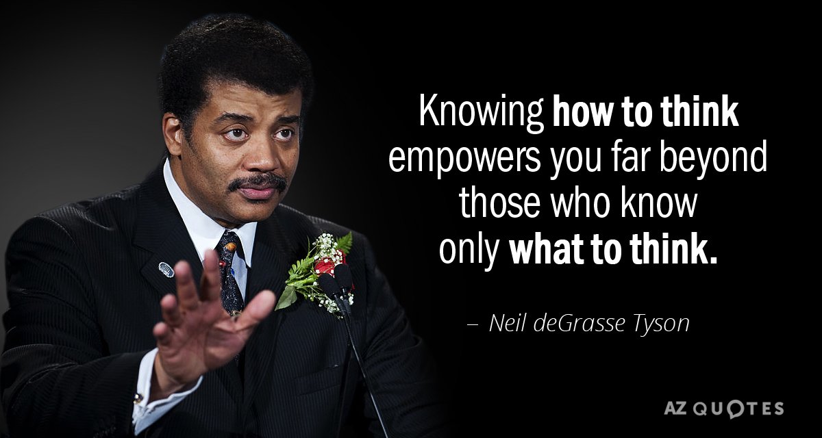 Neil deGrasse Tyson quote: Knowing how to think empowers you far beyond those who know only...