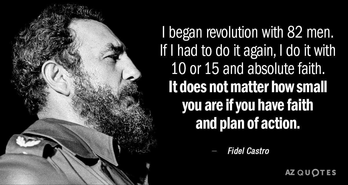 Fidel Castro quote: I began revolution with 82 men. If I had to do it again...