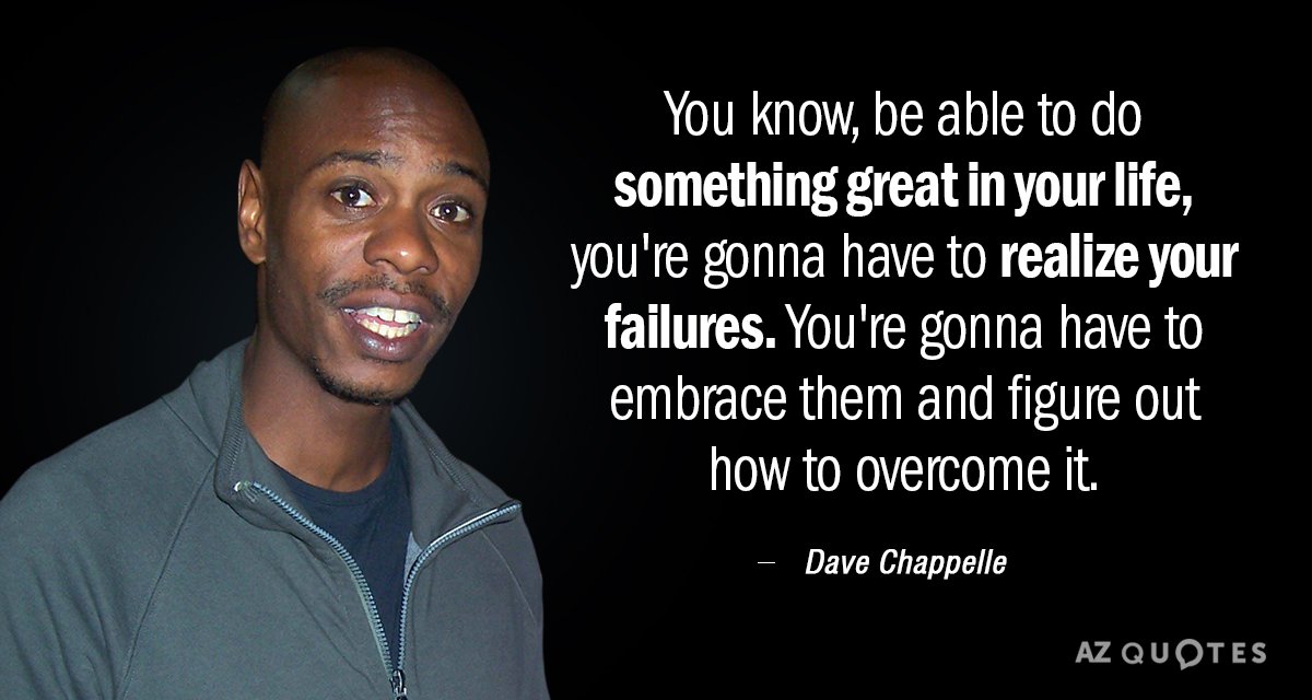 Dave Chappelle quote: You know, be able to do something great in your life, you're gonna...
