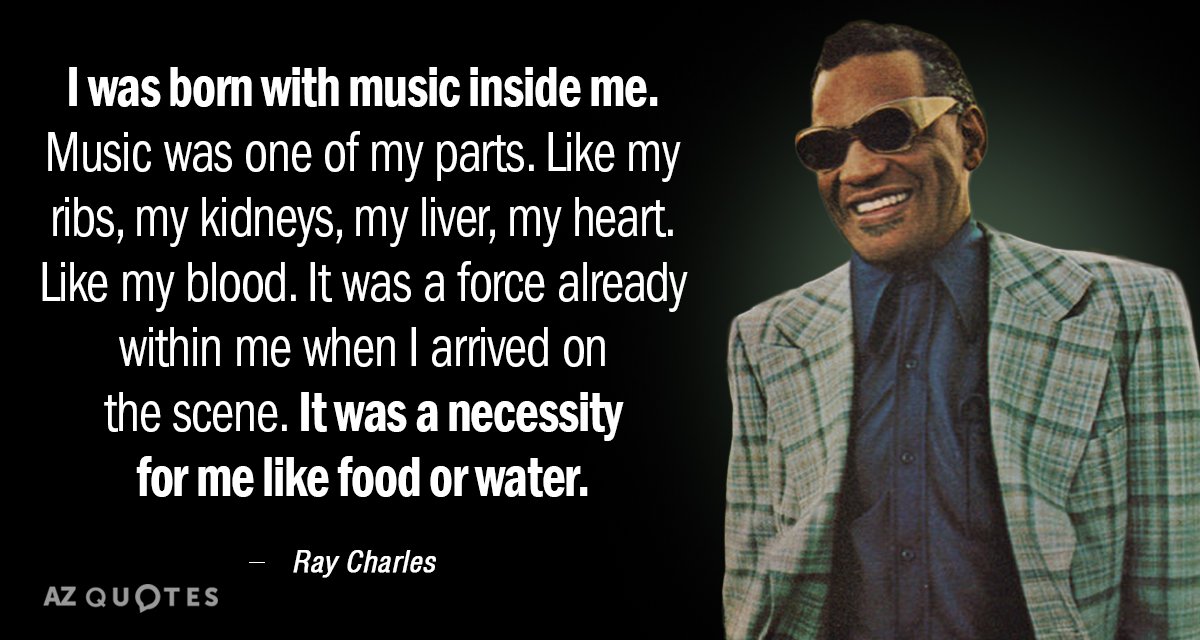 Ray Charles quote: I was born with music inside me. Music was one of my parts...