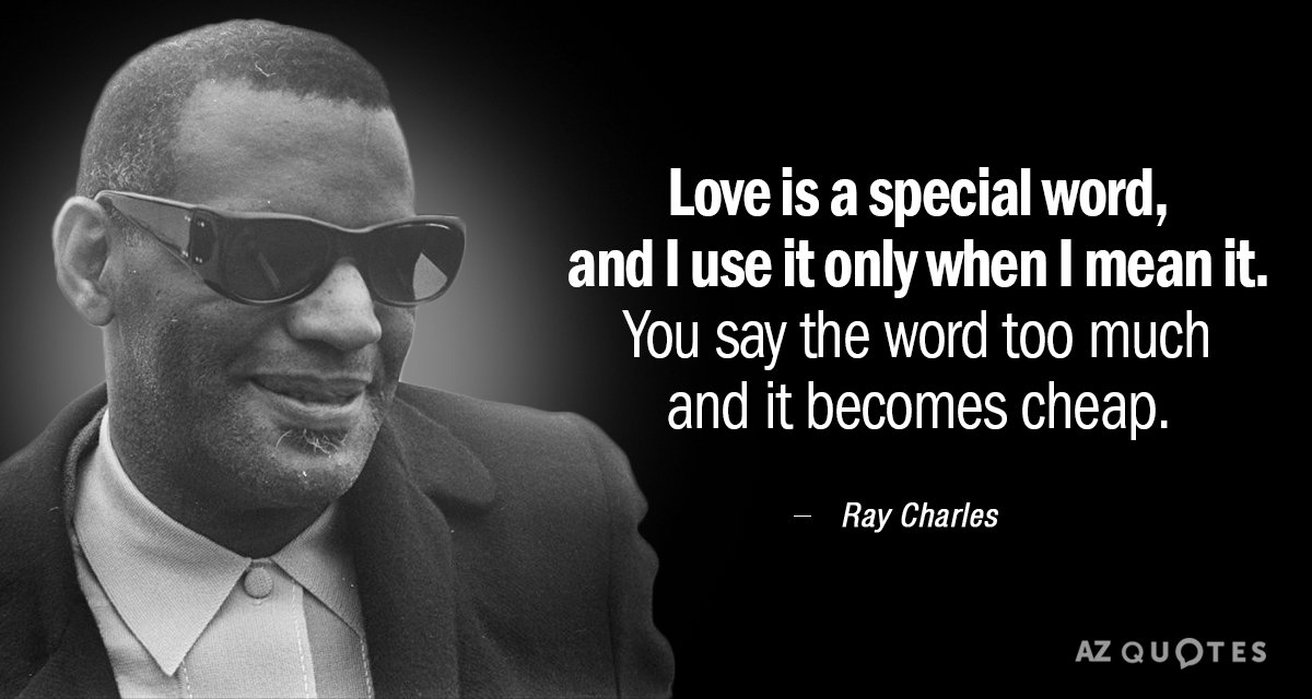 Ray Charles quote: Love is a special word, and I use it only when I mean...