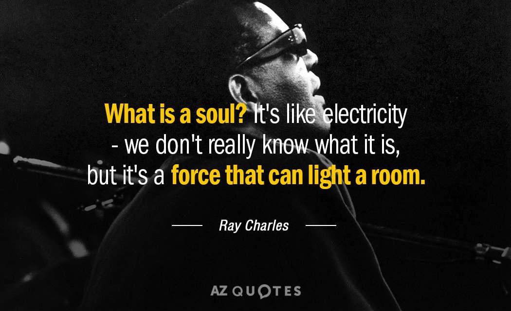 Ray Charles quote: What is a soul? It's like electricity - we don't really know what...
