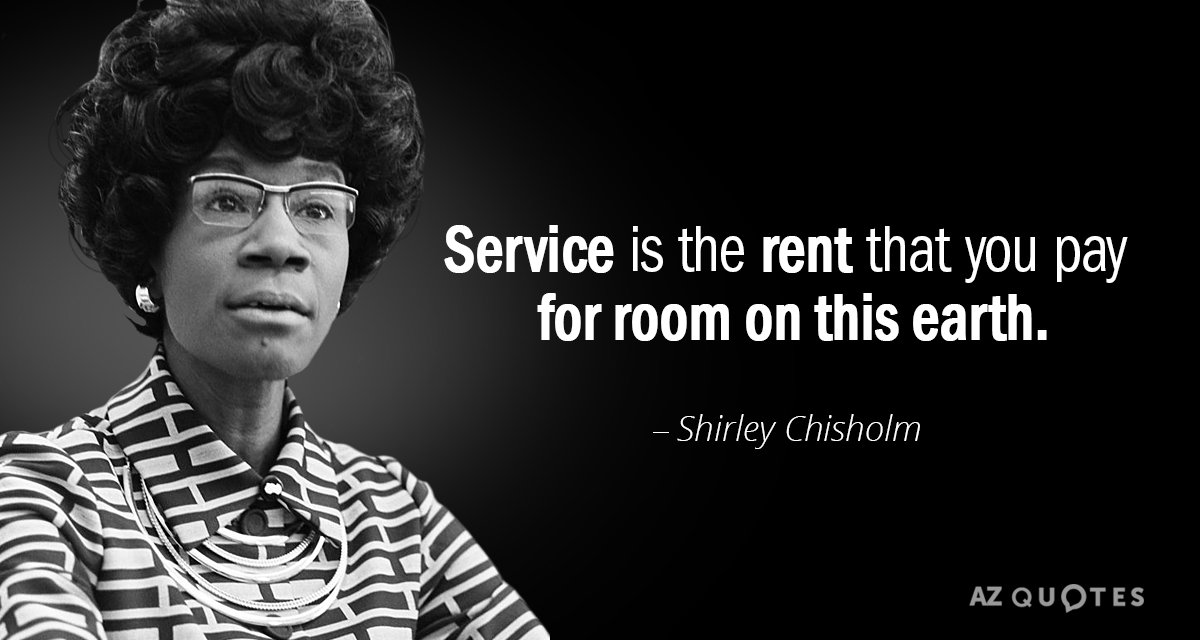 Shirley Chisholm quote: Service is the rent that you pay for room on this earth.