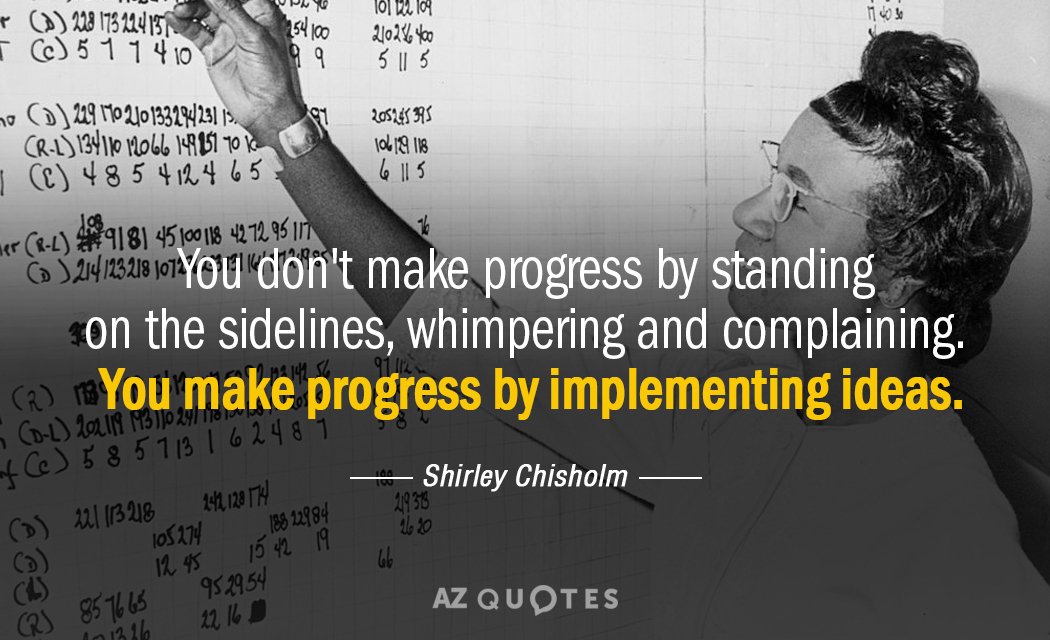 Shirley Chisholm quote: You don't make progress by standing on the sidelines, whimpering and complaining. You...