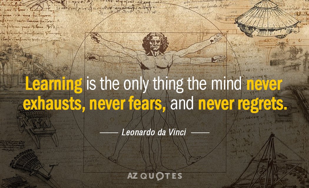 Leonardo da Vinci quote: Learning is the only thing the mind never exhausts, never fears, and...