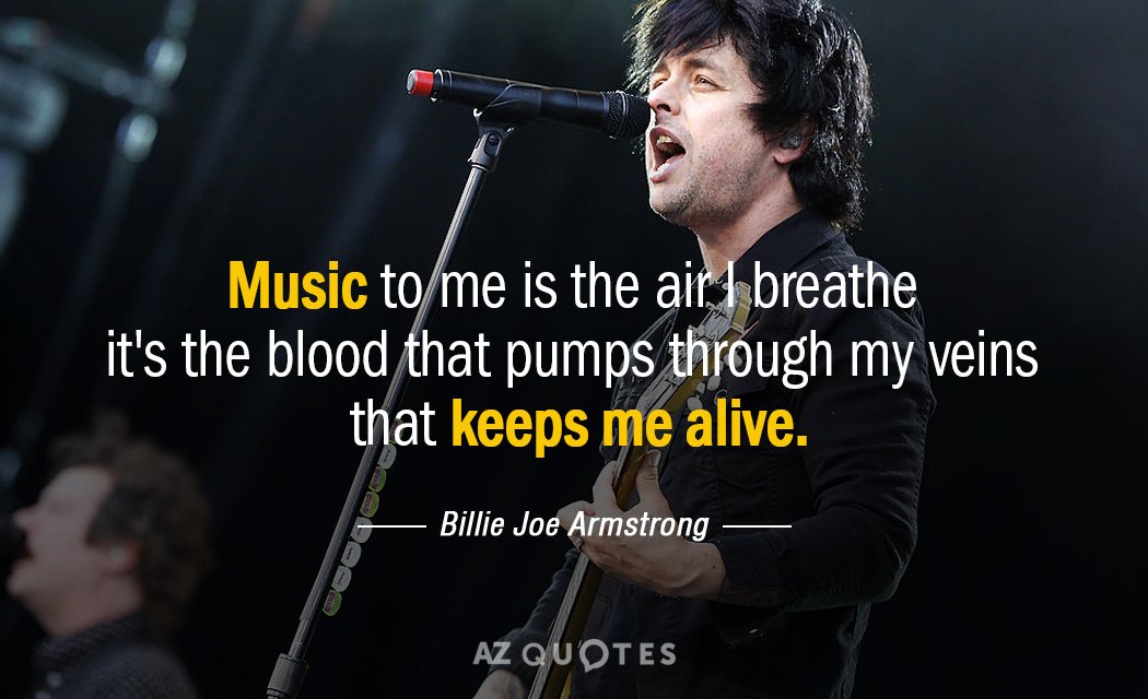 Billie Joe Armstrong quote: Music to me is the air I breathe it's the blood that...