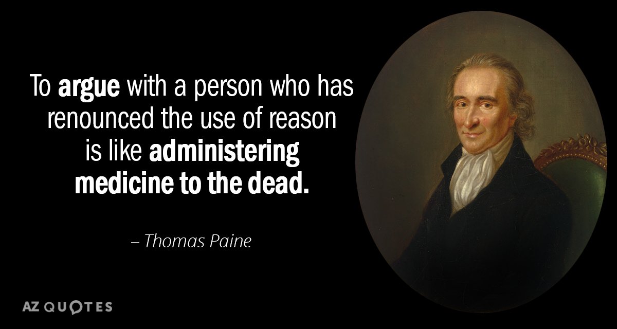 Thomas Paine quote: To argue with a person who has renounced the use of reason is...