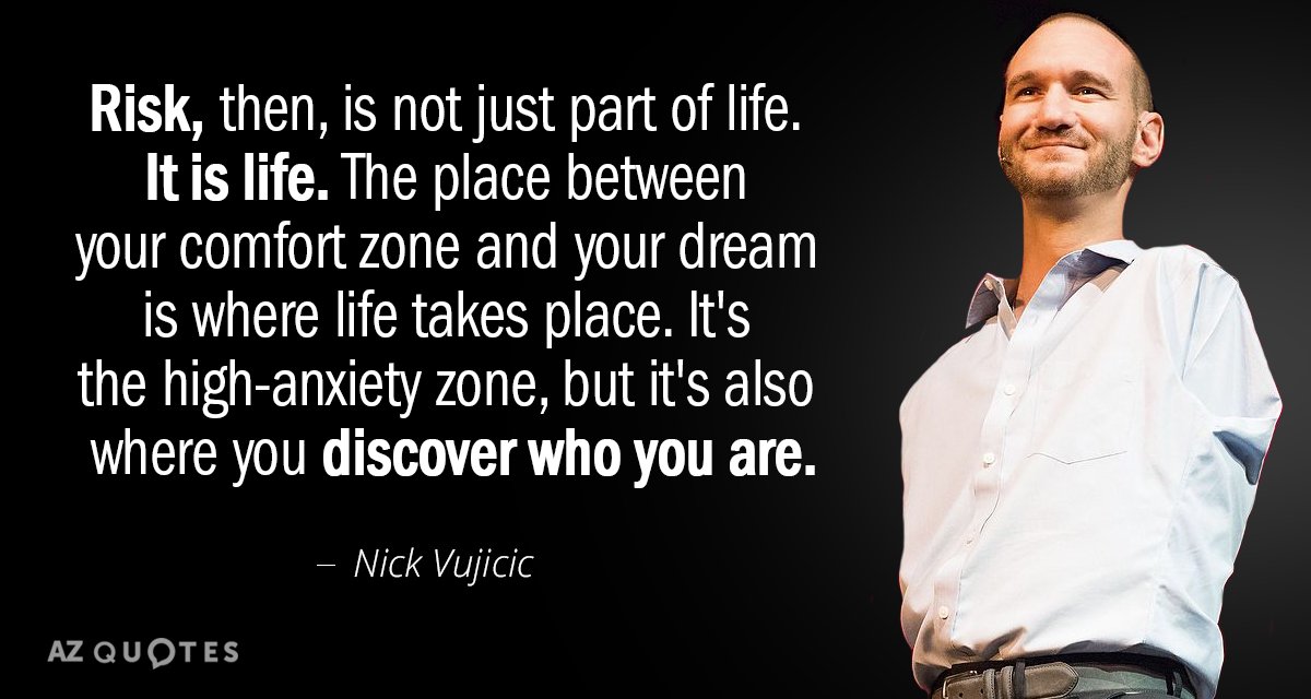 Nick Vujicic quote: Risk, then, is not just part of life. It is life. The place...