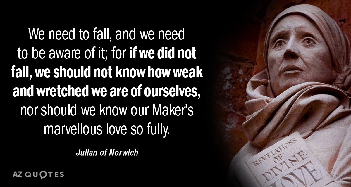 Julian of Norwich quote: We need to fall, and we need to be aware of it...