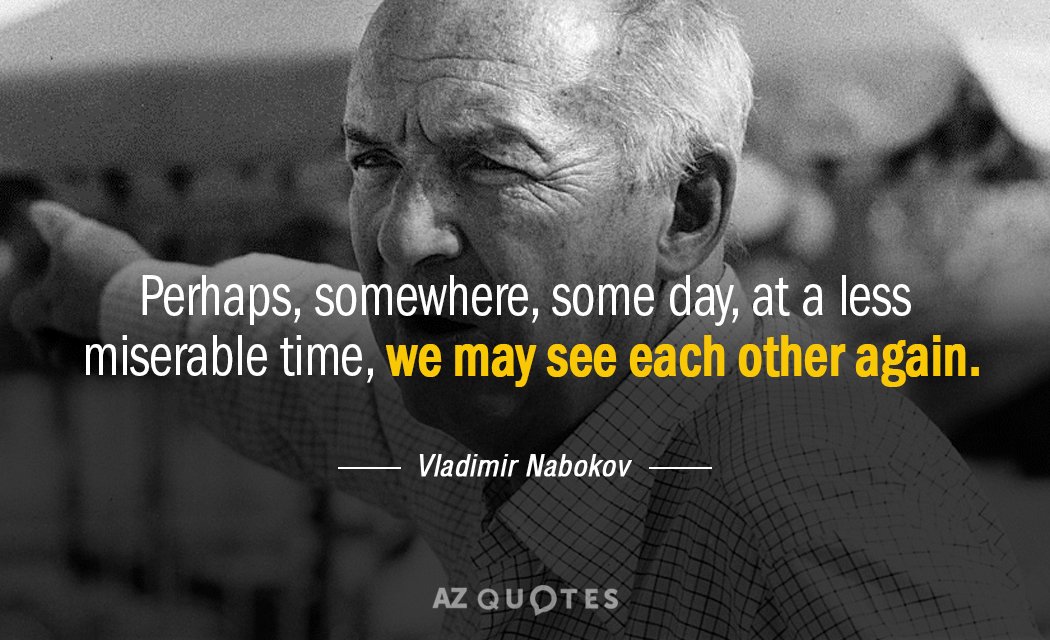 Vladimir Nabokov quote: Perhaps, somewhere, some day, at a less miserable time, we may see each...