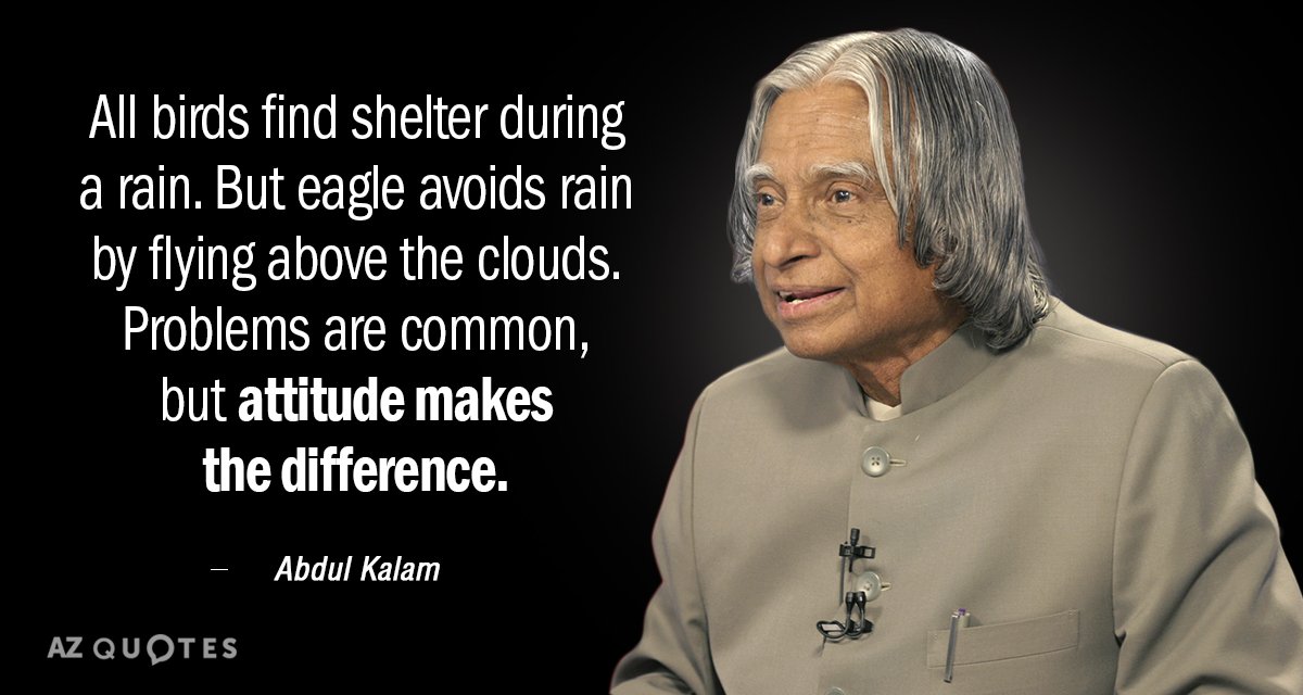 Abdul Kalam quote: All Birds find shelter during a rain. But Eagle avoids rain by flying...