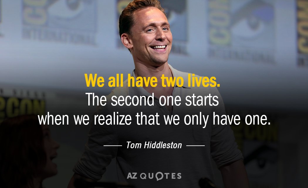 Tom Hiddleston quote: We all have two lives. The second one starts when we realize that...